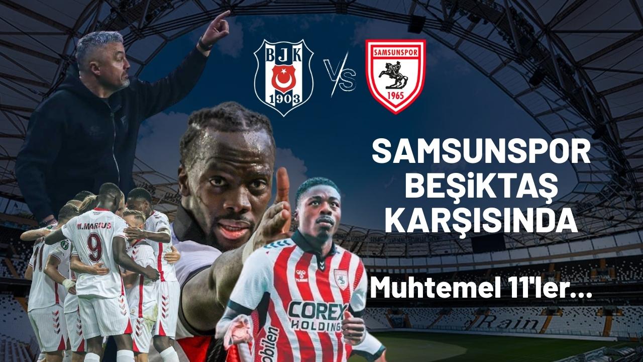 Samsunspor Beşiktaş karşısında 3 puan peşinde! İşte muhtemel 11'ler