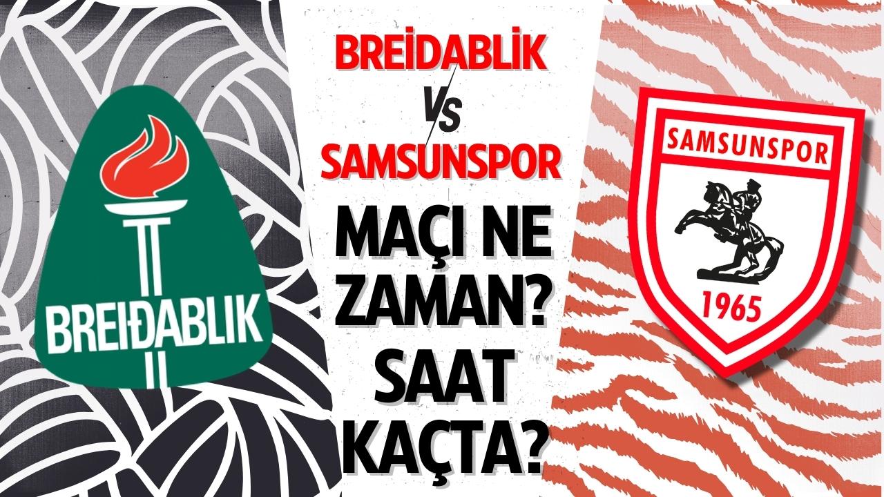 Samsunspor, Breidablik maçı ne zaman? Saat kaçta?