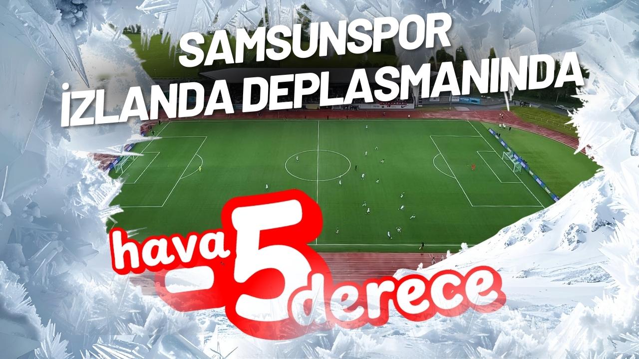 Samsunspor eksi 5 derecede Avrupa maçına çıkacak