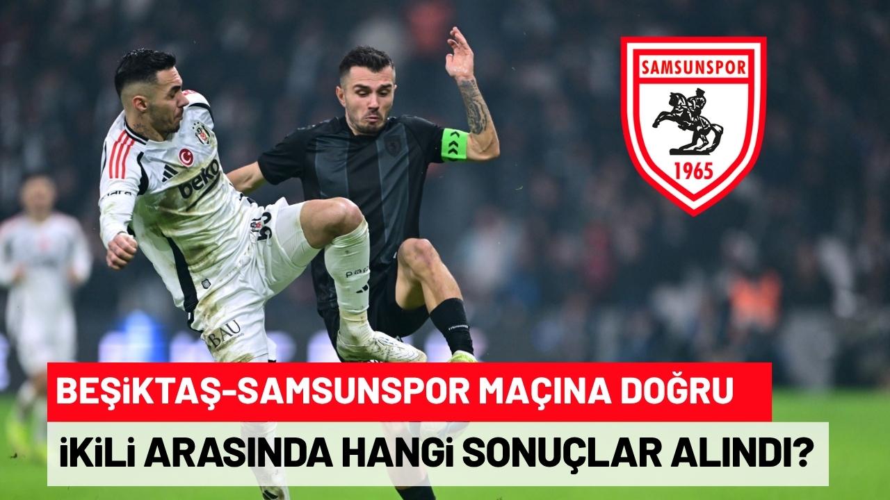 Samsunspor ile Beşiktaş arasında oynanan maçlarda hangi sonuçlar alındı?