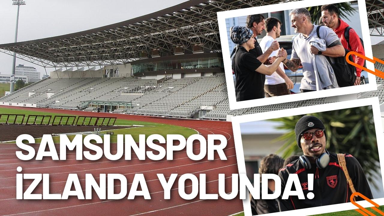 Samsunspor İzlanda yolunda!