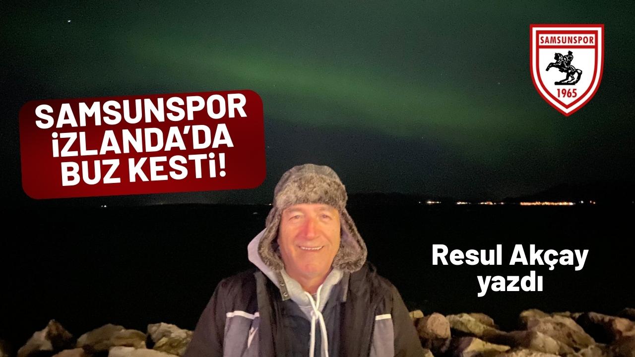 Samsunspor, İzlanda’nın ayazında buz kesti!