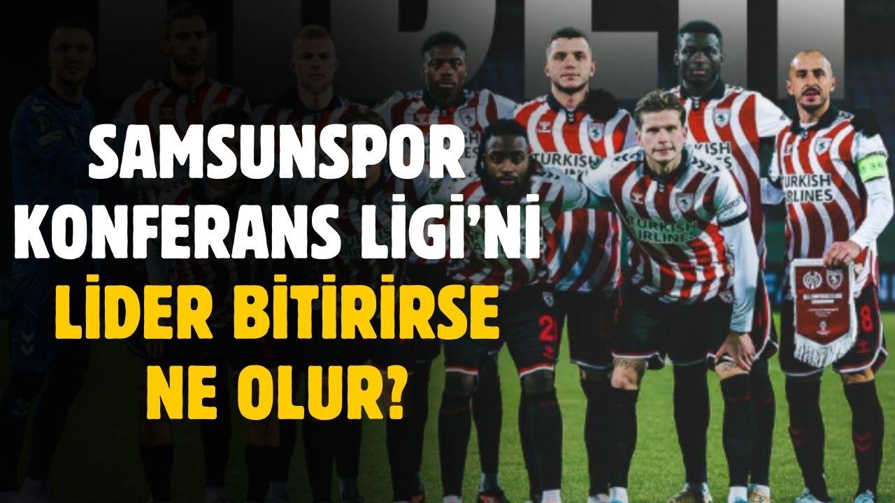 Samsunspor Konferans Ligi'ni lider bitirirse ne olur belli oldu