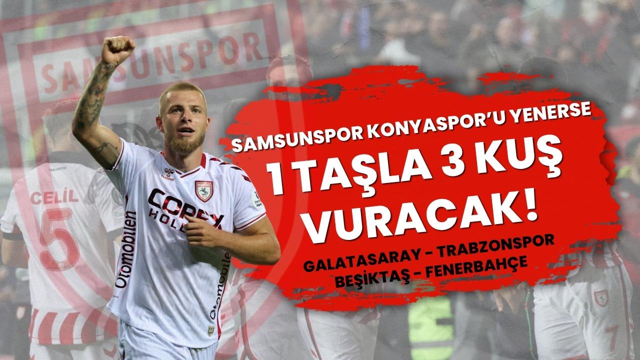 Samsunspor Konyaspor'u yenerse 1 taşta 3 kuş vuracak