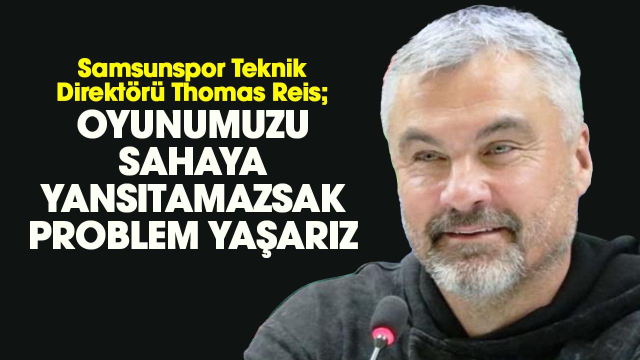 Samsunspor Teknik Direktörü Thomas Reis'ten önemli açıklamalar