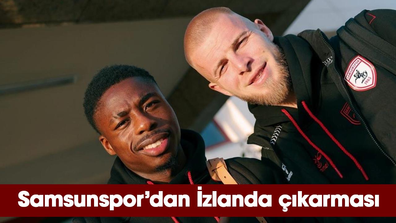 Samsunspor’dan İzlanda çıkarması: Hedef 3 puan