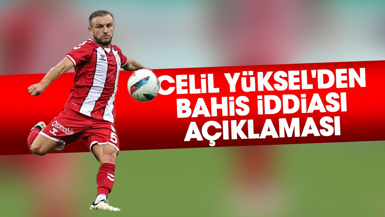Samsunsporlu Celil Yüksel'den bahis açıklaması