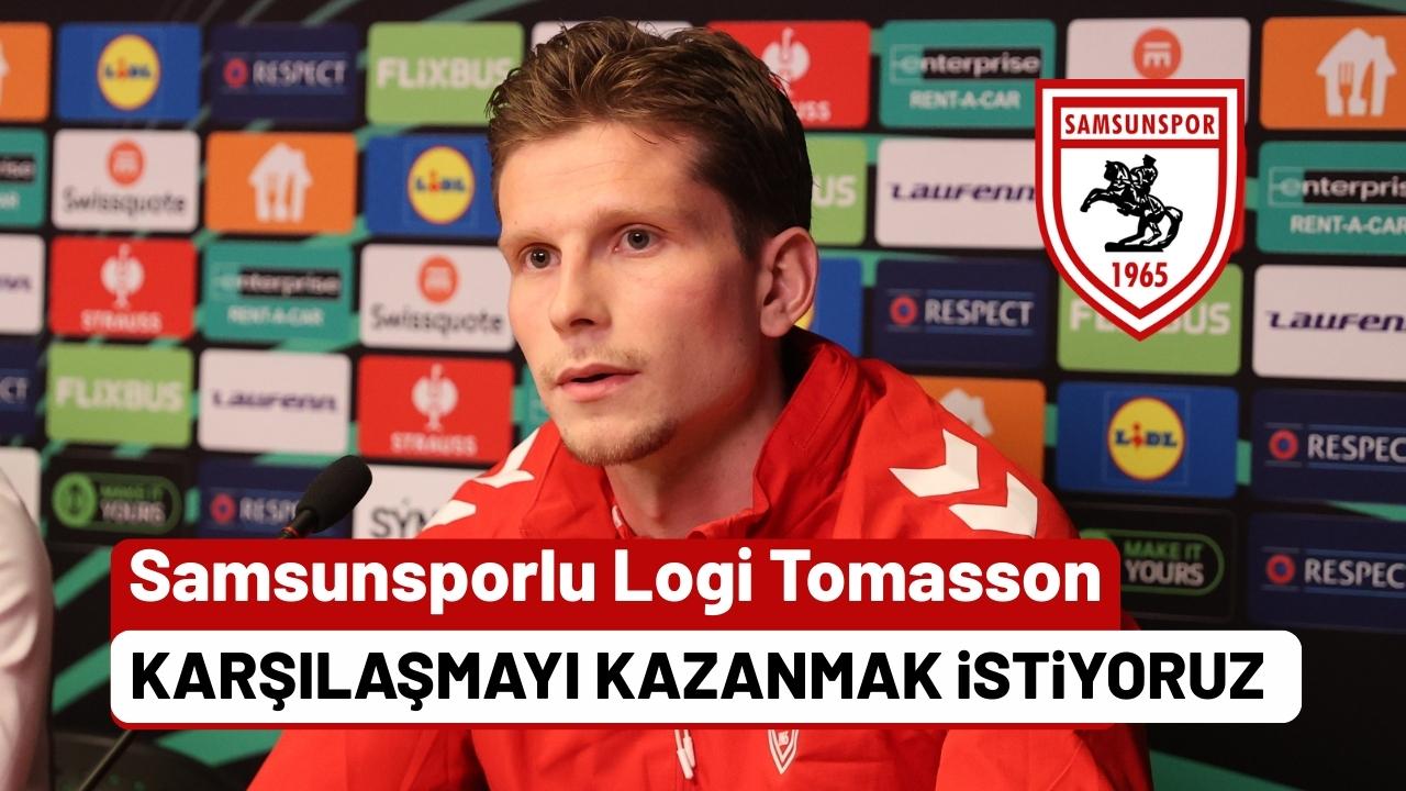 Samsunsporlu Logi Tomasson: Karşılaşmayı kazanmak istiyoruz