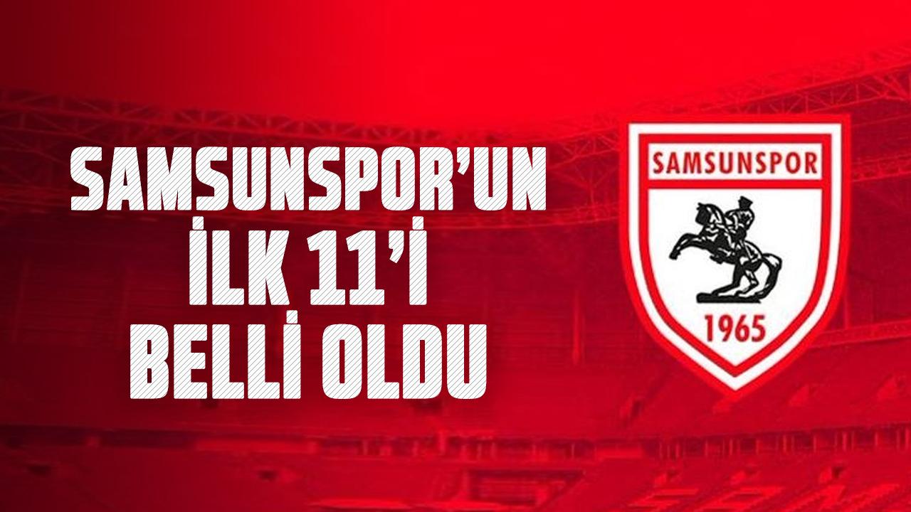 Samsunspor'un Beşiktaş ile oynayacağı maçta ilk 11'ler açıklandı