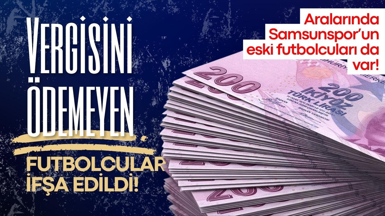 Samsunspor’un eski futbolcuları vergisini ödemedi!