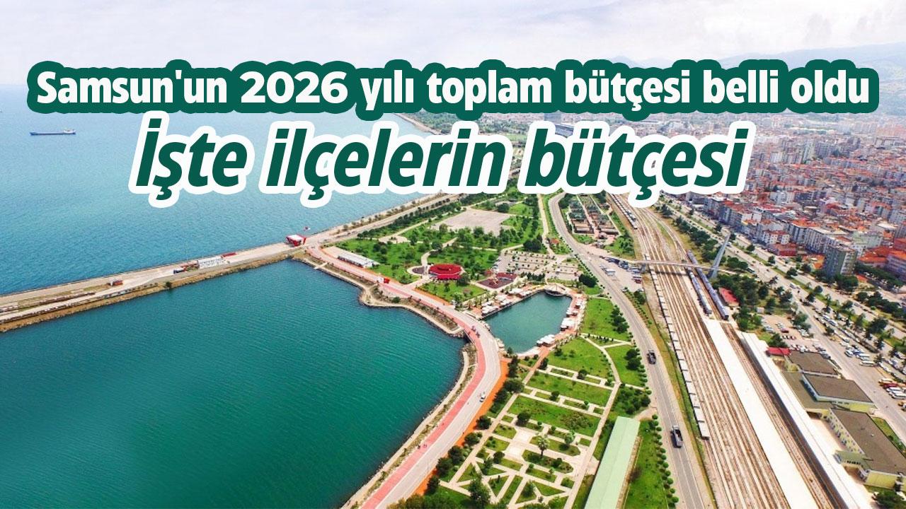 Samsun'un 2026 yılı toplam bütçesi belli oldu