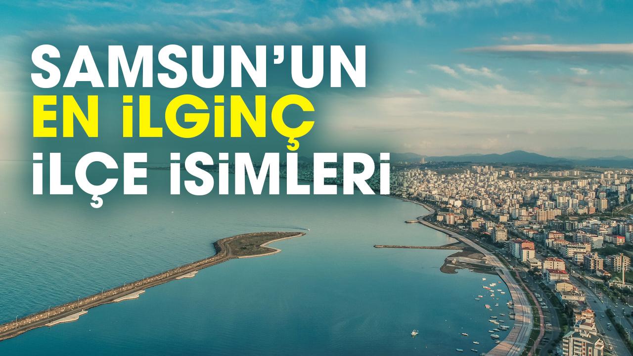 Samsun'un en ilginç eski ilçe isimleri