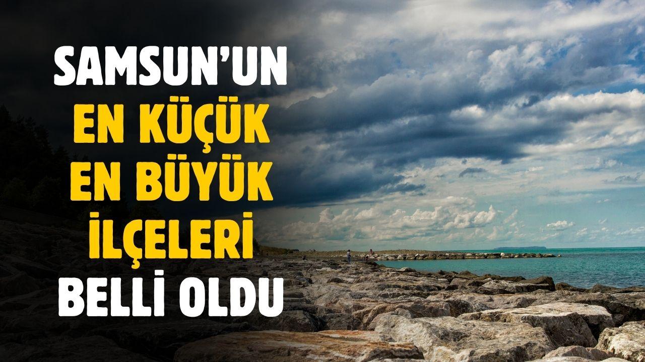 Samsun'un en küçük ve en büyük ilçesi ortaya çıktı