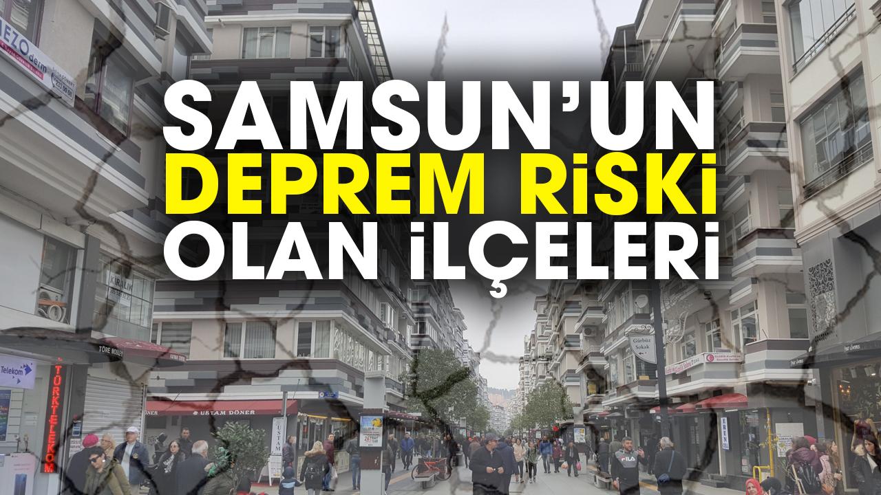 Samsun'un hangi ilçeleri deprem riski altında?