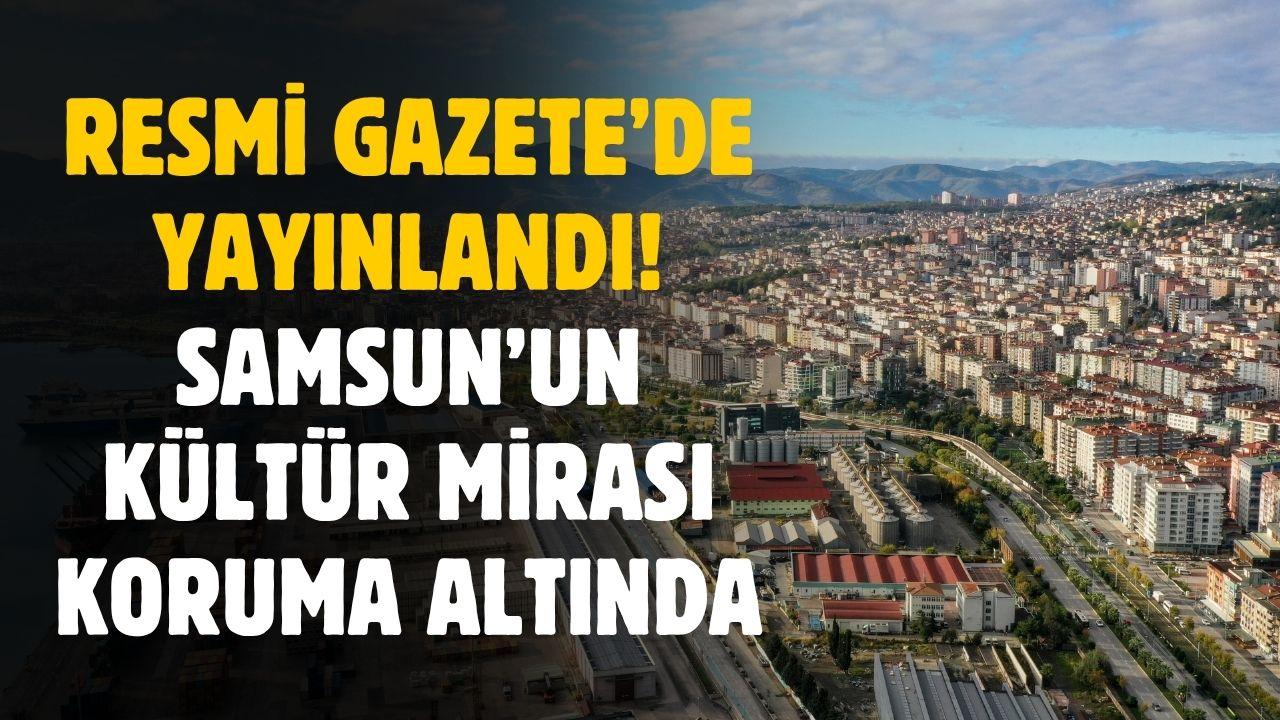 Samsun'un önemli kültür varlığı tescillendi! O bölge koruma altına alınacak