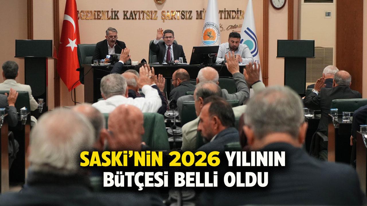 SASKİ'nin 2026 bütçesi belli oldu!