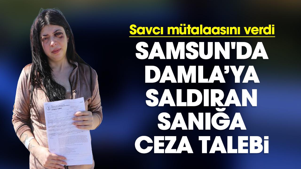 Savcı mütalaasını verdi: Samsun'da Damla’ya saldıran sanığa ceza talebi