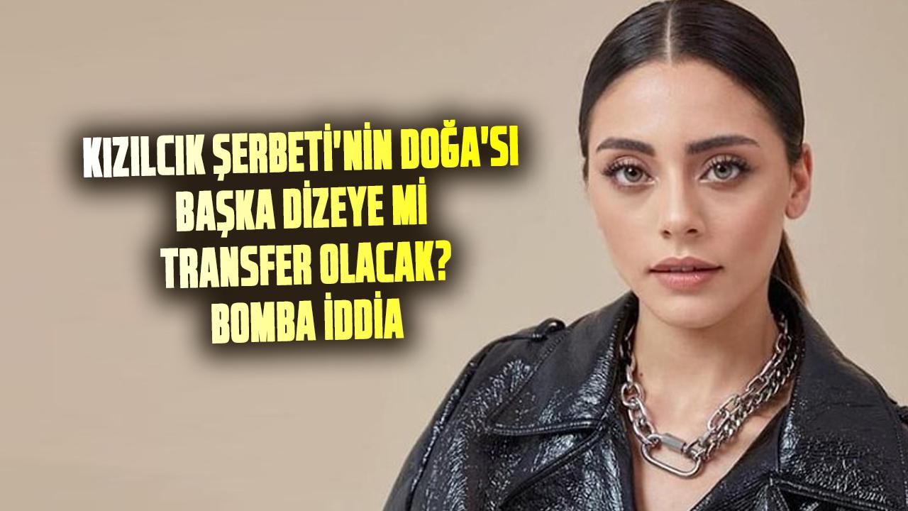 Sıla Türkoğlu, Kızılcık Şerbeti dizisinden ayrılıyor! Kızılcık Şerbeti'nin Doğa'sı başka dizeye mi transfer olacak? Bomba iddia