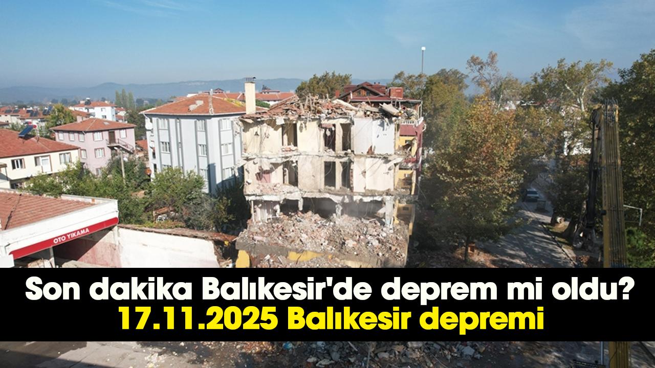 Son dakika Balıkesir'de deprem mi oldu? 17.11.2025 Balıkesir depremi