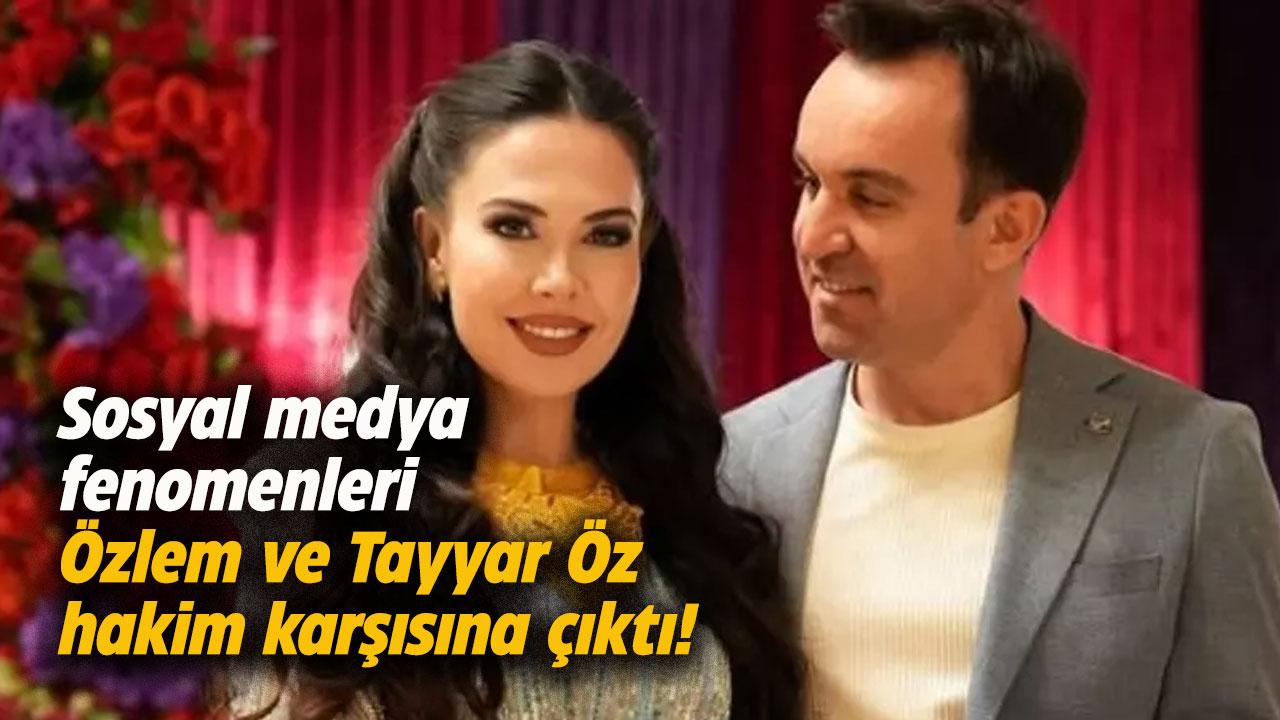 Sosyal medya fenomeni Özlem Öz ve Tayyar Öz hakim karşısına çıktı!