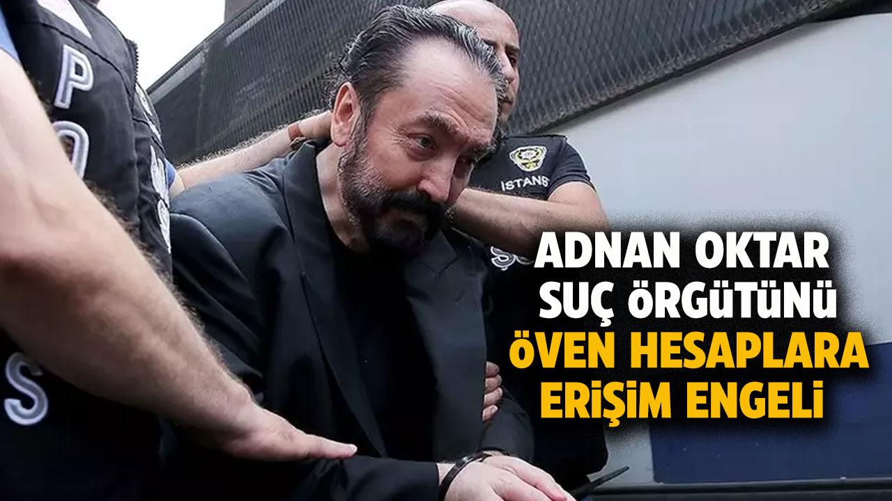 Sosyal medyada Adnan Oktar Suç Örgütü'nü öven hesaplara erişim engeli