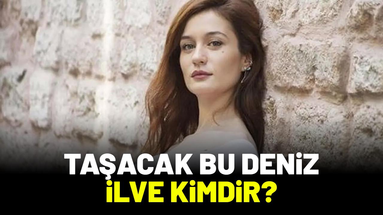 Taşacak Bu Deniz İlve kimdir?