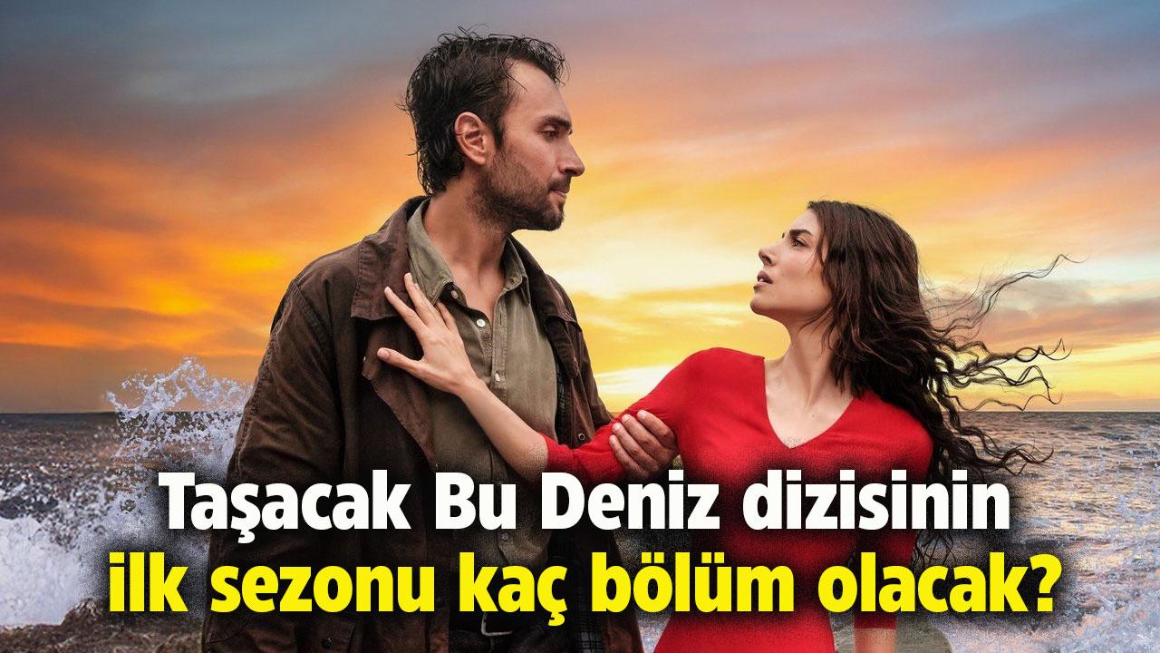 Taşacak Bu Deniz'in ilk sezonu kaç bölüm olacak?