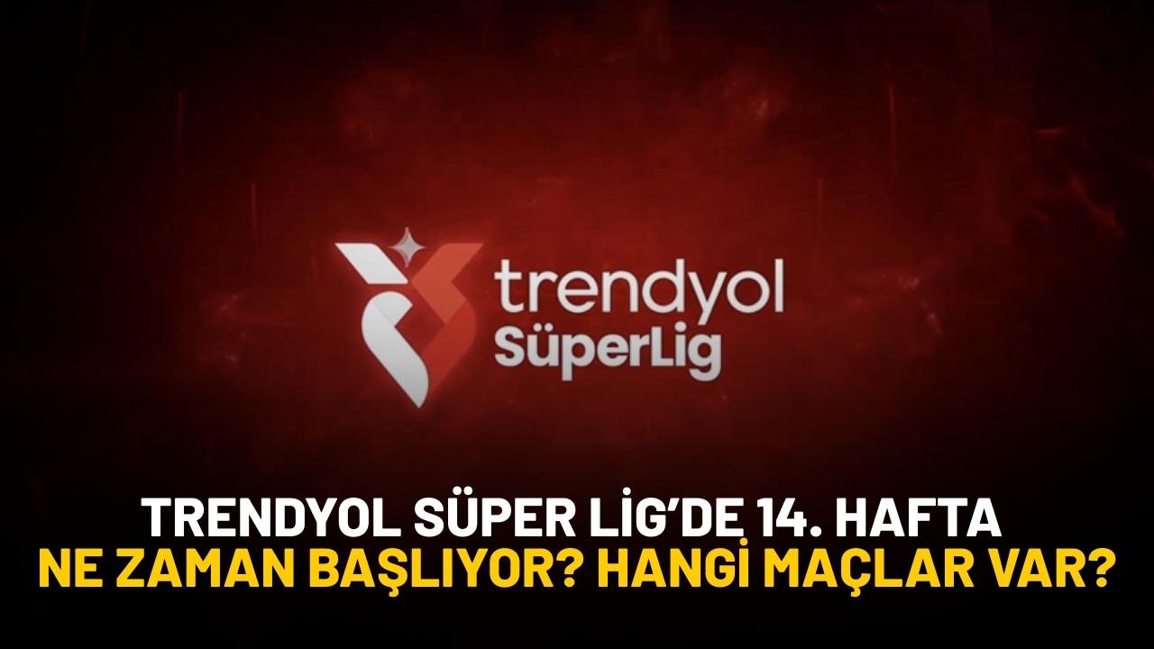 Trendyol Süper Lig’de 14. hafta ne zaman başlıyor? 14. hafta maçları neler?
