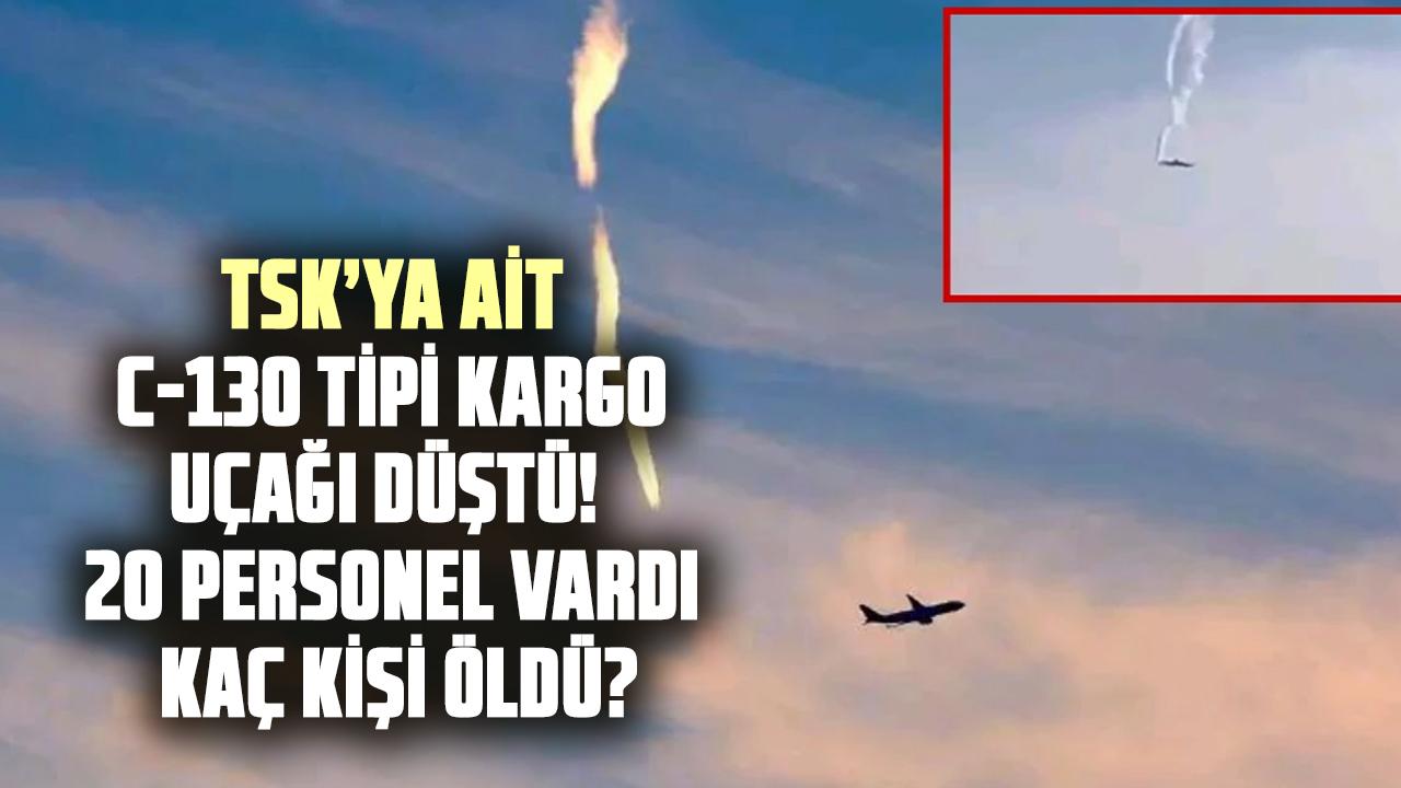 TSK’ya ait C-130 tipi kargo uçağı düştü! 20 personel vardı, kaç kişi öldü?