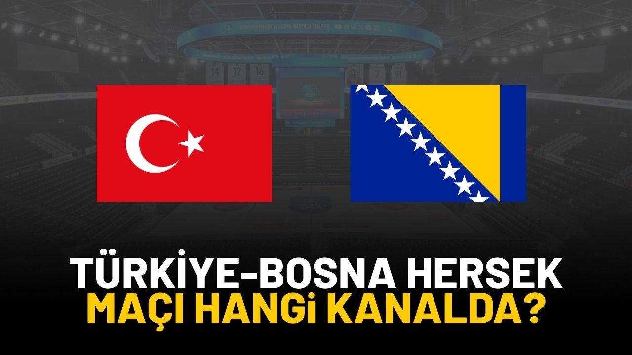 Türkiye-Bosna Hersek basketbol maçı hangi kanalda yayınlanacak?