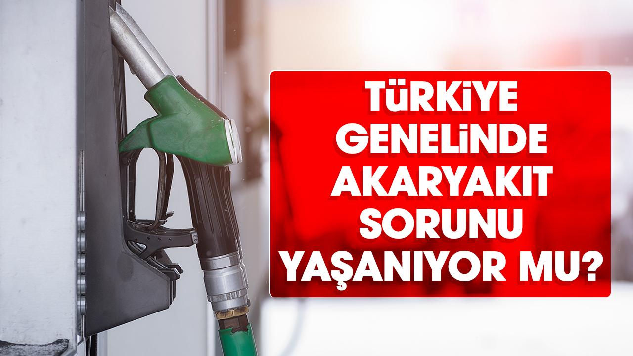 Türkiye genelinde akaryakıt sorunu yaşanıyor mu?