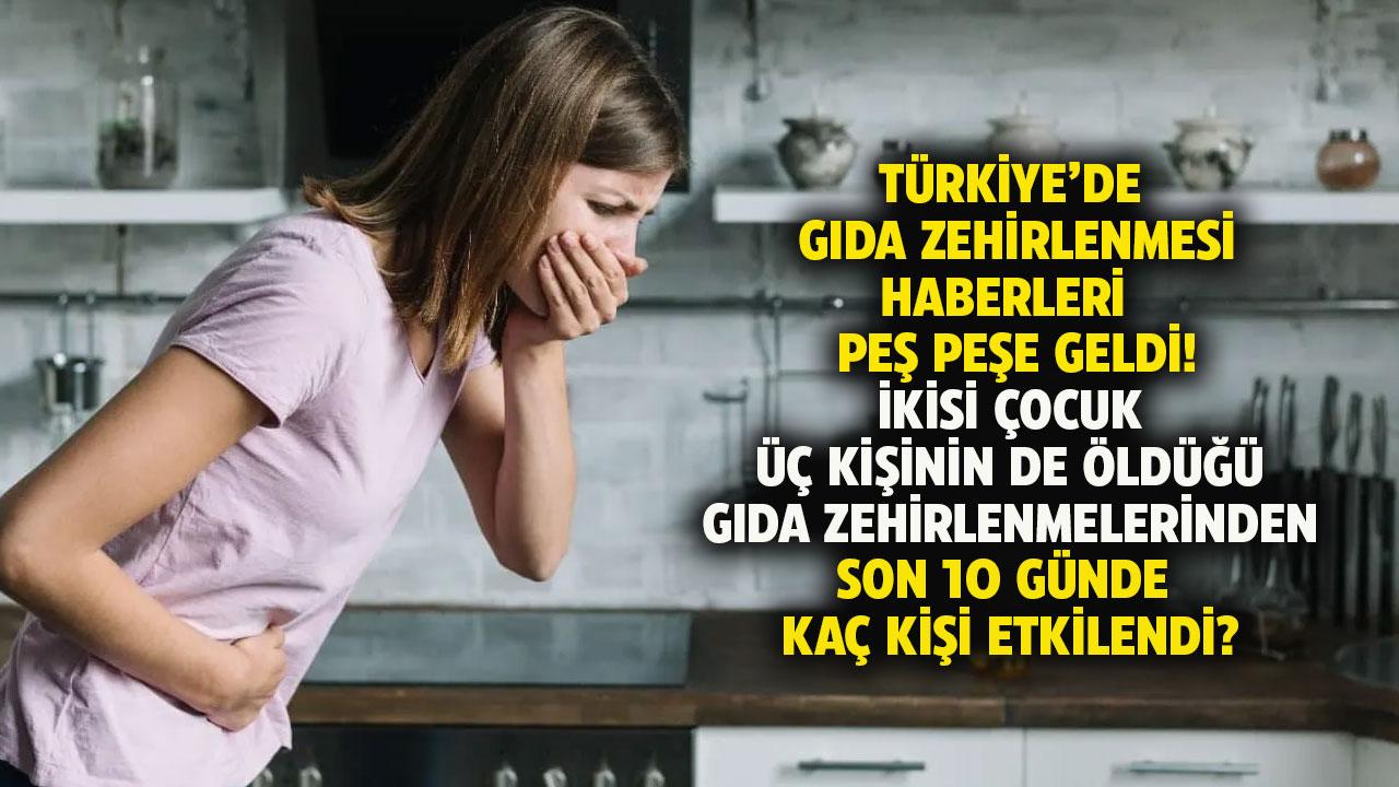 Türkiye'de gündem gıda zehirlenmesi! Son 10 günde kaç kişi gıdadan zehirlendi?