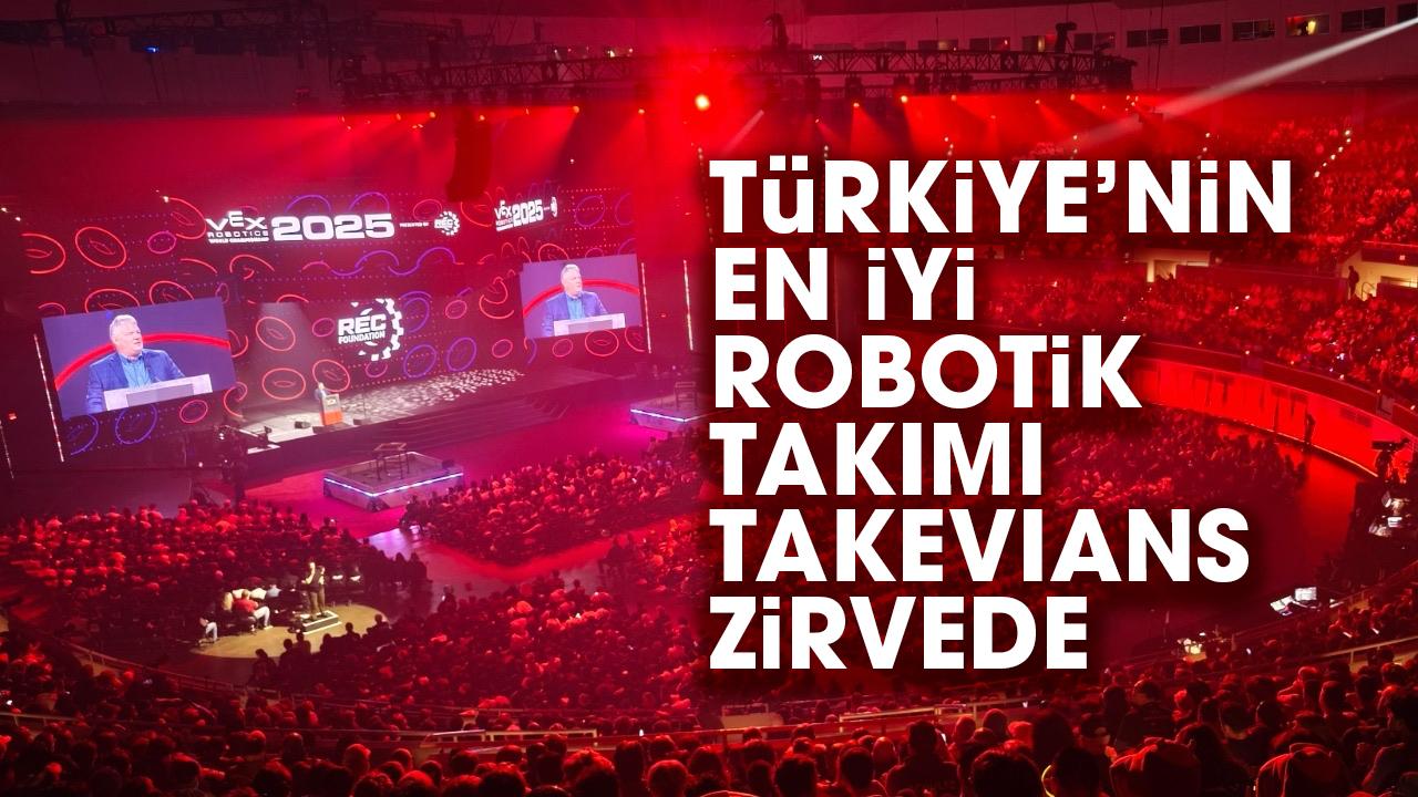 Türkiye’nin en iyi robotik takımı Takevians zirvede