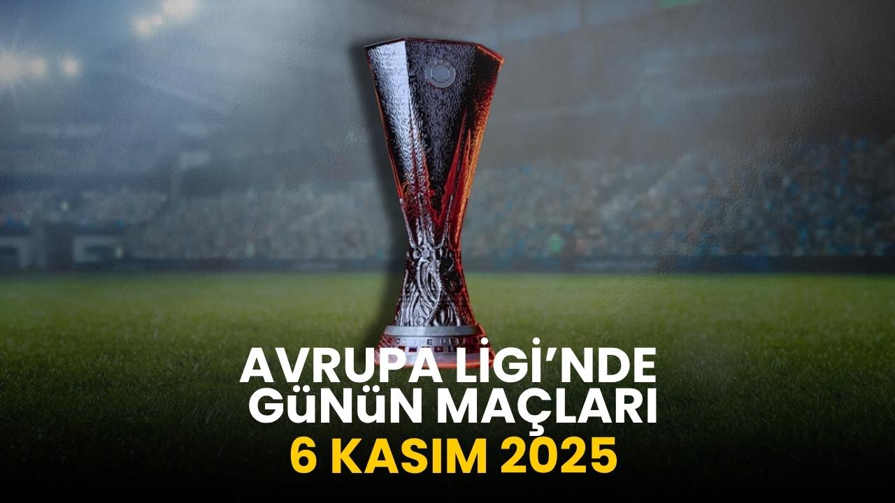 UEFA Avrupa Ligi’nde bu akşam hangi maçlar var? 6 Kasım 2025 Avrupa Ligi programı…