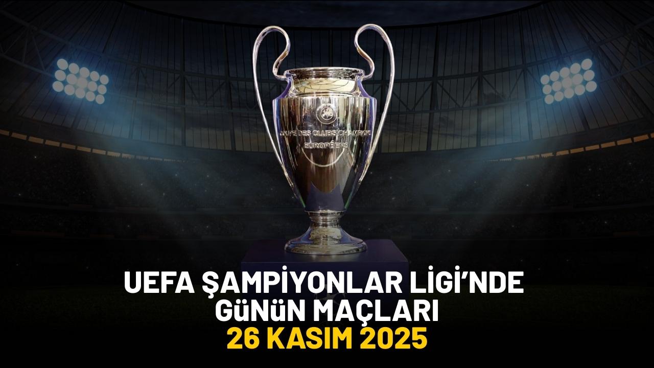 UEFA Şampiyonlar Ligi’nde bu akşam hangi maçlar var? 26 Kasım 2025 Şampiyonlar Ligi programı…