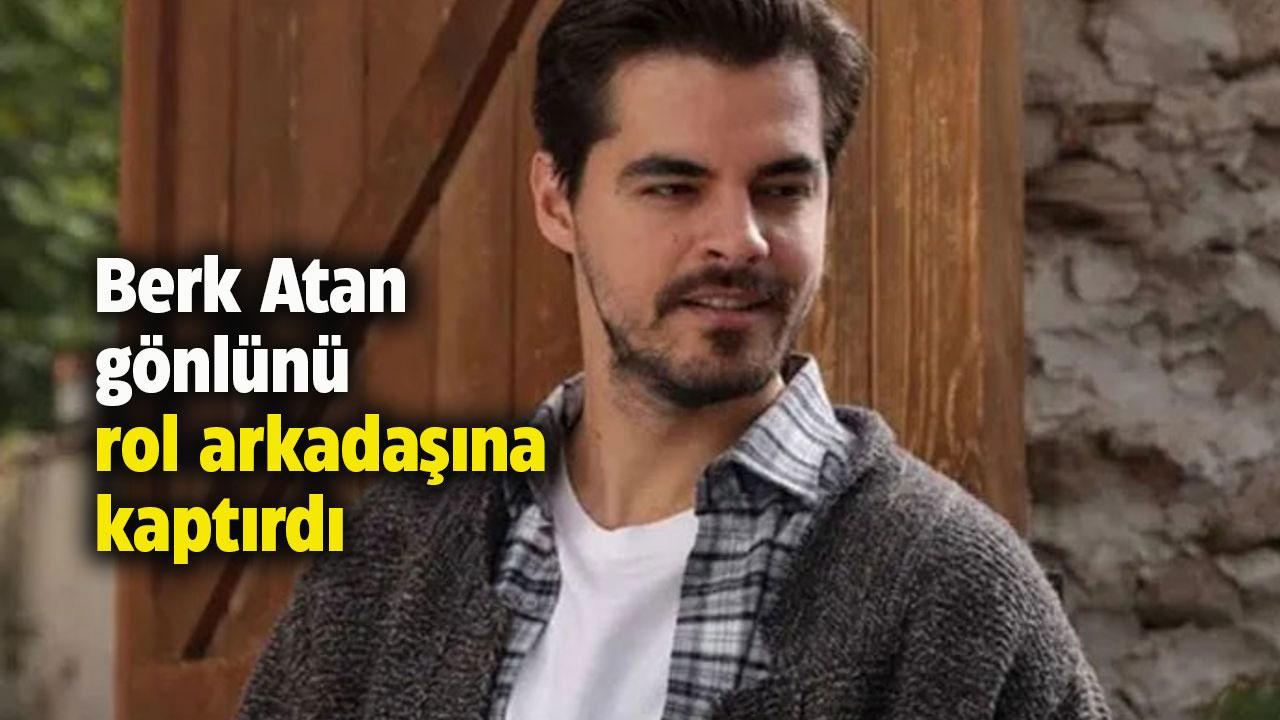 Ünlü oyuncu Berk Atan gönlünü rol arkadaşına kaptırdı
