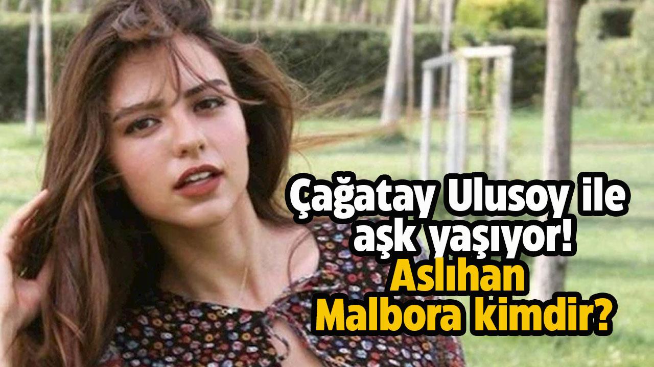 Ünlü oyuncu Çağatay Ulusoy'un sevgilisi Aslıhan Malbora kimdir?