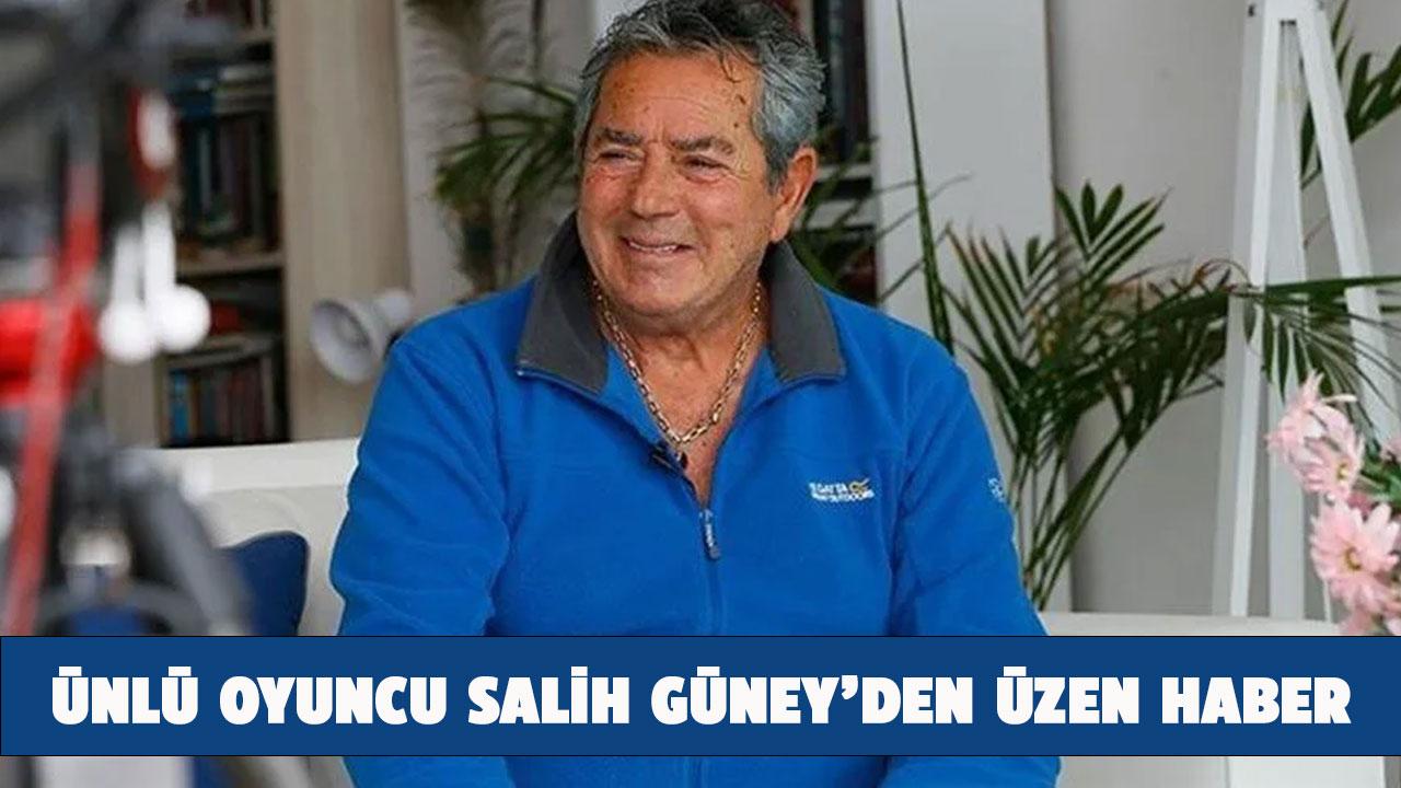 Ünlü oyuncu Salih Güney'den üzen haber! Salih Güney'in hastalığını ne?