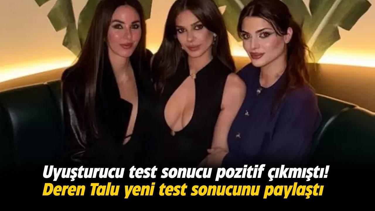 Uyuşturucu test sonucu pozitif çıkmıştı! Deren Talu yeni test sonucunu paylaştı