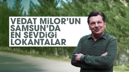 Vedat Milor Samsun'da hangi lokantaları tavsiye ediyor? İşte Vedat Milor'un Samsun'daki favori 2 mekanı