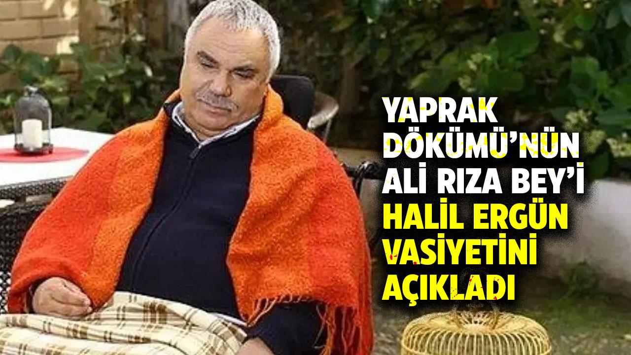 Yaprak Dökümü'nün Ali Rıza Bey'i Halil Ergün, vasiyetini açıkladı! Halil Ergün kimdir?