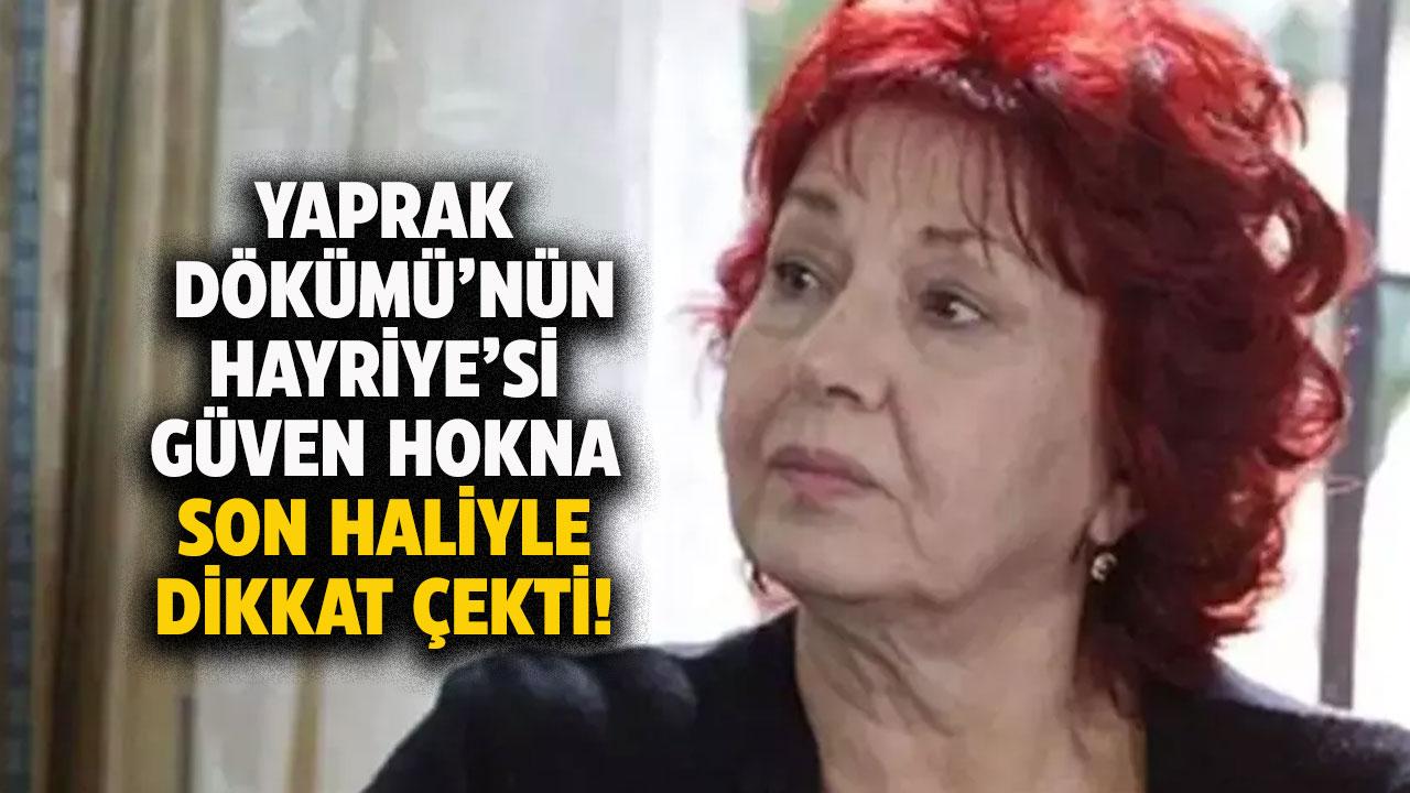 Yaprak Dökümü'nün Hayriye'si Güven Hokna son haliyle dikkat çekti! Güven Hokna kimdir?