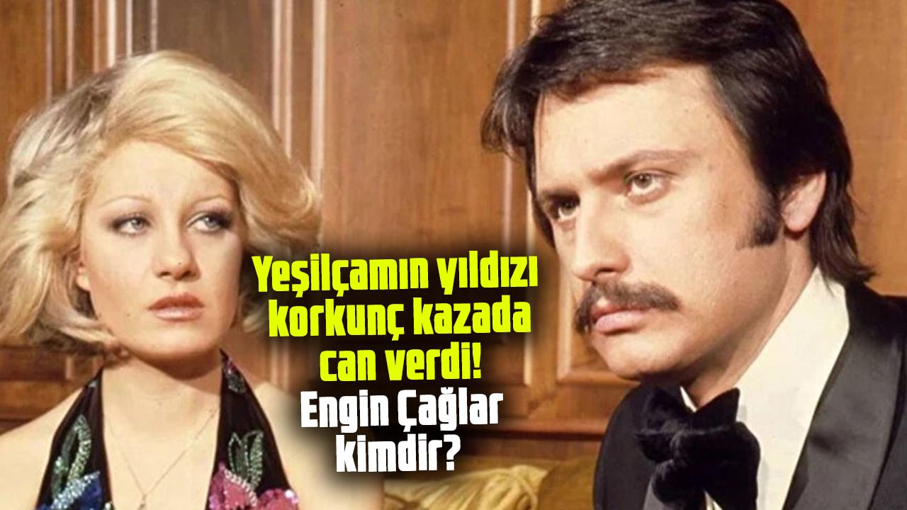 Yeşilçamın yıldızı korkunç kazada can verdi! Engin Çağlar kimdir? Engin Çağlar kaç yaşında öldü?