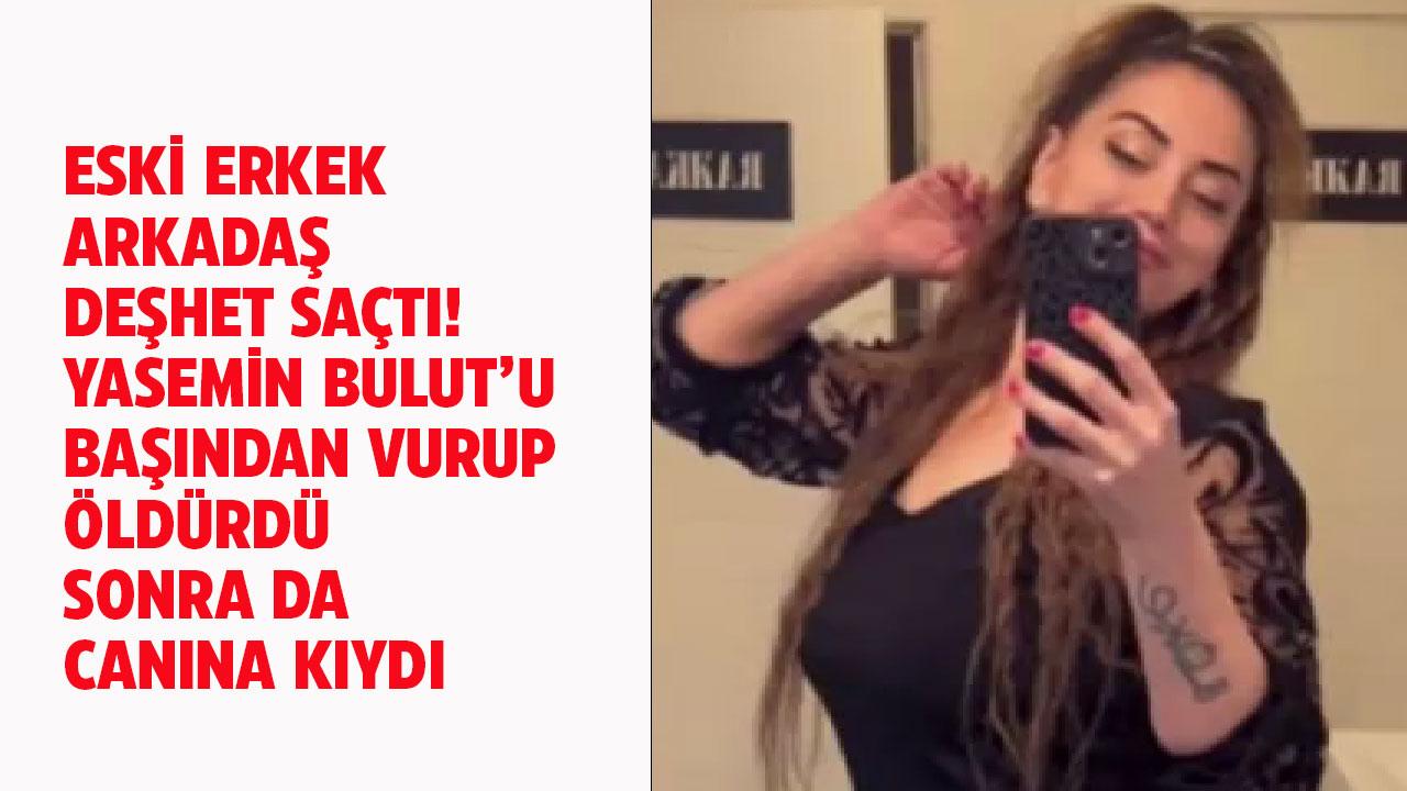Yine bir kadın cinayeti! Yasemin Bulut eski erkek arkadaşı tarafından öldürdü
