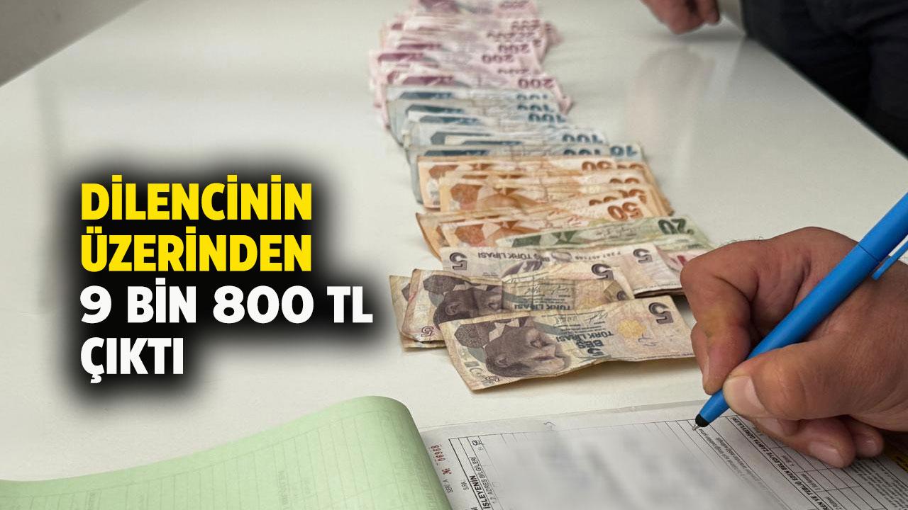Zabıtanın yakaladığı dilencinin üzerinden 9 bin 800 lira çıktı