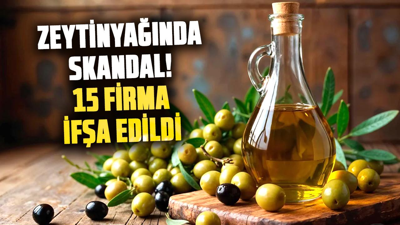 Zeytinyağında skandal! 15 firma ifşa edildi