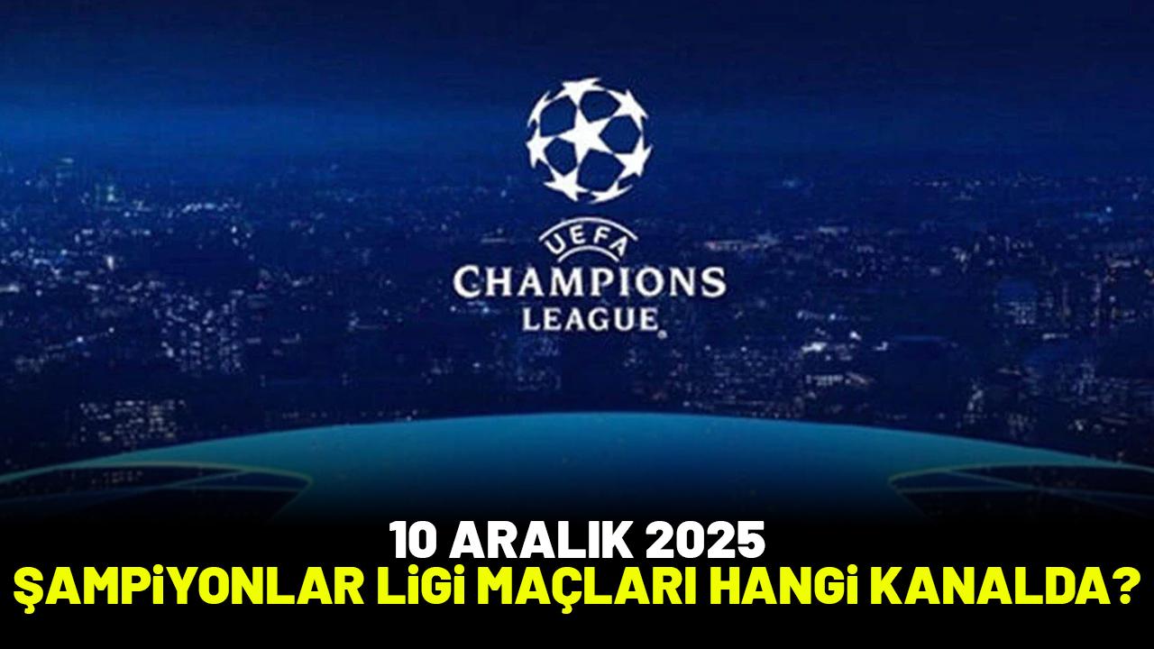 10 Aralık 2025 UEFA Şampiyonlar Ligi maçları hangi kanalda?