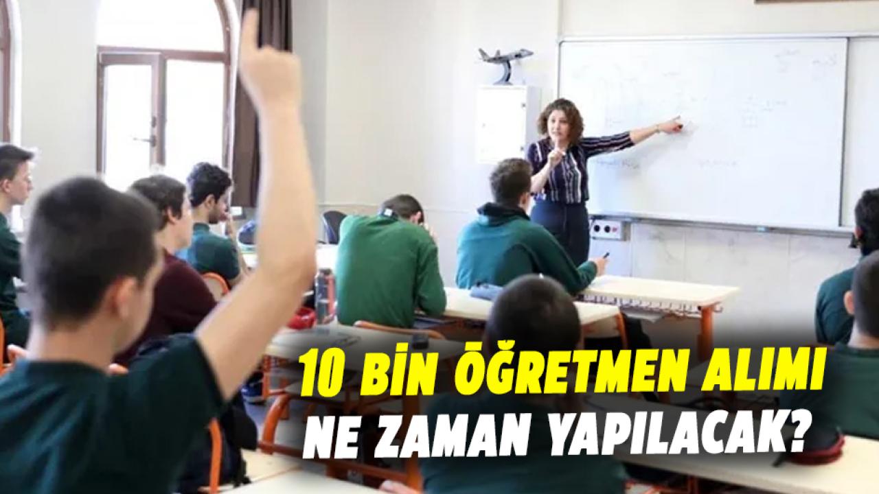 10 bin öğretmen alımı ne zaman yapılacak? Kontenjanlar değişecek mi?