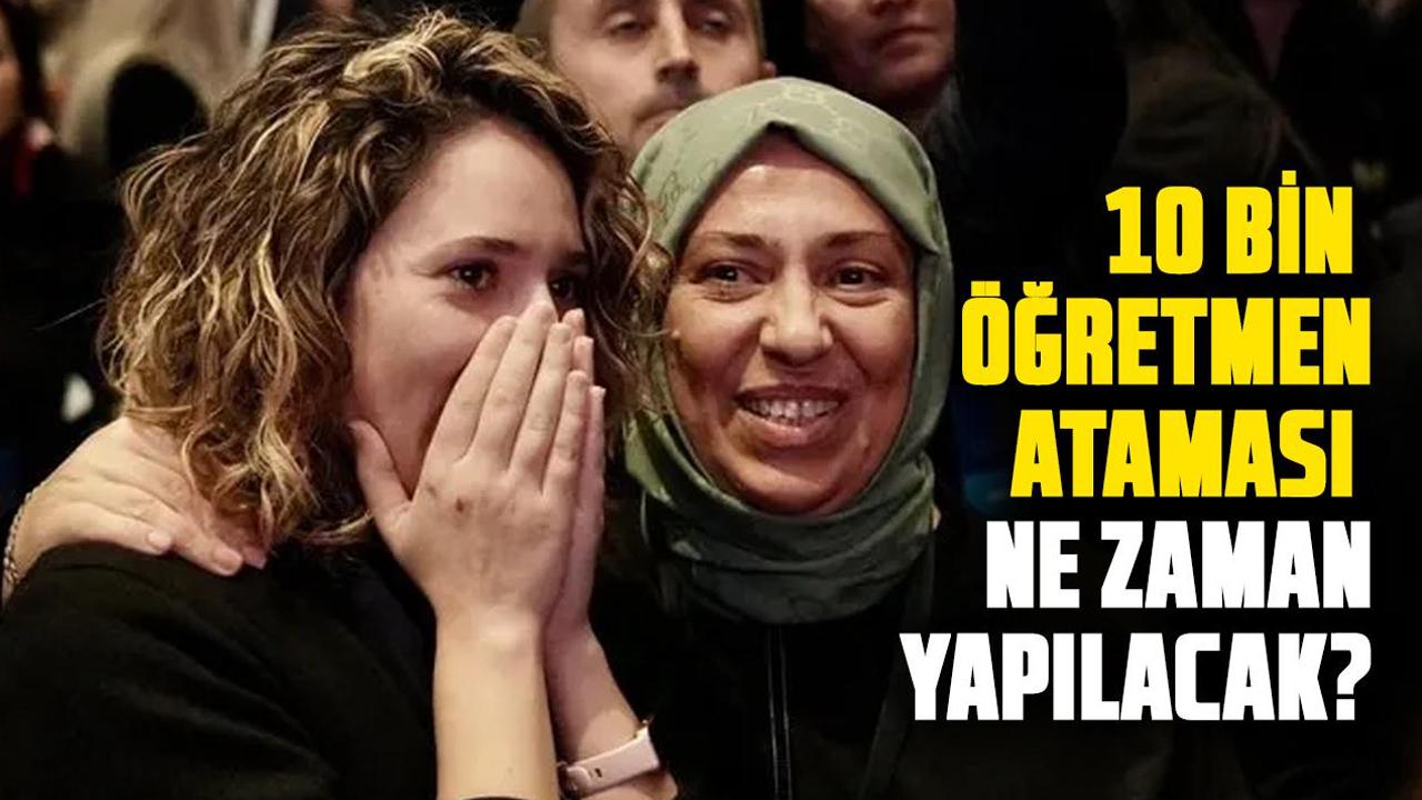 10 bin öğretmen ataması için süreç başladı! 10 bin öğretmen ataması ne zaman yapılacak?