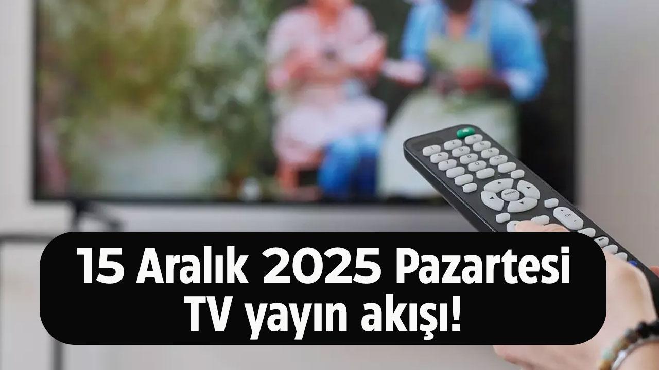 15 Aralık 2025 Pazartesi TV yayın akışı! Pazartesi günü TV'de hangi diziler var?